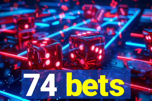 74 bets